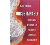 Unsustainable: Measurement, Reporting, and the Limits of Corporate Sustainability