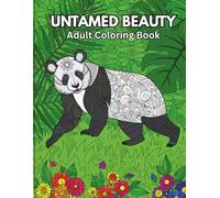 Untamed Beauty: A Majestic Wildlife Coloring Book Featuring Lions, Giraffes, Pandas, Deer, and More