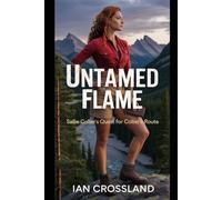 Untamed Flame: Sallie Colter’s Quest for Colter’s Route (Female Agency)