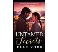 Untamed Secrets: One Secret. Two Broken Hearts. A Chance to Heal.