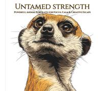 Untamed Strength,Powerful Animal Portraits for Focus, Calm & Creative Escape: A Powerful Animal Coloring Book for Adults and Teens - Bold Wildlife Portraits for Relaxation, Focus, and Stress Relief