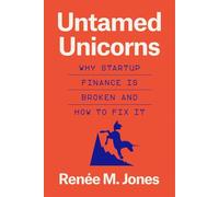 Untamed Unicorns: Why Startup Finance Is Broken and How to Fix It