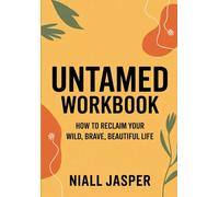 Untamed Workbook: How to Reclaim Your Wild, Brave, Beautiful Life