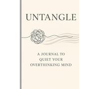 Untangle: A Journal to Quite Your Overthinking Mind