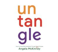 Untangle: How to Create Big Possibilities Through Small Changes