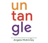Untangle: How to Create Big Possibilities Through Small Changes