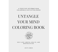 Untangle Your Mind: A Positive Affirmations & Activity Coloring Book for Adults