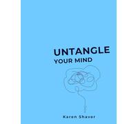 Untangle Your Mind: Stop Overthinking, Break Free from Anxiety, and Rewrite The Story of Your Life
