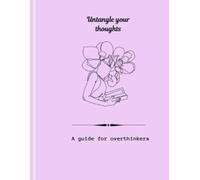UNTANGLE YOUR THOUGHTS-A guide for overthinkers