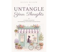 Untangle Your Thoughts | A Guided Journal for Overthinking, Overwhelm & Mental Stress: Powerful prompts to slow down in overwhelming times