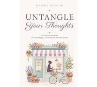 Untangle Your Thoughts | A Guided Journal for Overthinking, Overwhelm & Mental Stress: Powerful prompts to slow down in overwhelming times