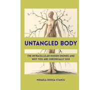 Untangled Body: The Intracellular Hidden Enemies and Why You Are Chronically Sick