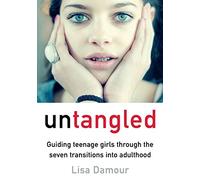 Untangled: Guiding Teenage Girls Through the Seven Transitions into Adulthood