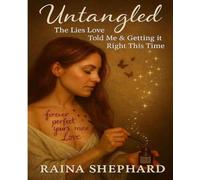 Untangled: The Lies Love Told Me & Getting it Right This Time