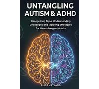 Untangling Autism & ADHD: Recognizing Signs, Understanding Challenges, and Exploring Strategies for Neurodivergent Adults