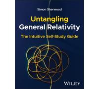 Untangling General Relativity : The Intuitive Self-Study Guide