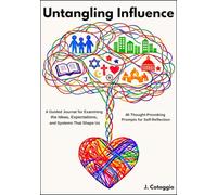 Untangling Influence: A Guided Journal For Examining the Ideas, Expectations, and Systems That Shape Us