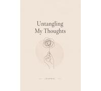 Untangling My Thoughts: A Journal for Overthinking, Mental Clarity & Emotional Release