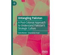 Untangling Pakistan: A Post-Colonial Approach to Understand Pakistan’s Strategic Culture