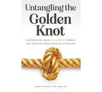 Untangling the Golden Knot: Confronting Your Retirement Worries and Knowing When Enough is Enough