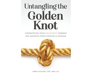 Untangling the Golden Knot: Confronting Your Retirement Worries and Knowing When Enough is Enough