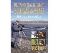 Untangling the Knot, Belugas and Bears: My Natural World on Film