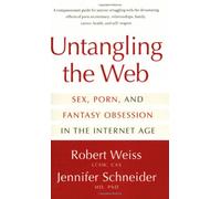 Untangling The Web: Breaking Free from Sex, Porn, and Fantasy in the Internet Age