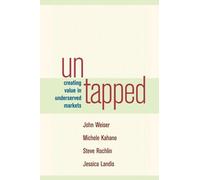 Untapped Creating Value in Underserved Markets: Untapped: Creating Value in Underserved Markets (UK PROFESSIONAL BUSINESS Management / Business)