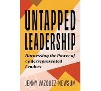 Untapped Leadership: Harnessing the Power of Underrepresented Leaders