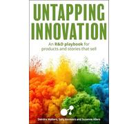 Untapping Innovation: An R&D playbook for products and stories that sell