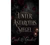 Unter Astaroths Siegel: Paranormal Dark Romance über verbotene Obsession und Gothic Slow Burn Liebe (Dark Romance: Dominante Männer, Gefährliche Obsession und Intensive Psychologische Erotik)