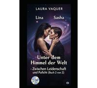 Unter dem Himmel der Welt - Zwischen Leidenschaft und Pflicht (Buch 2 von 2): Buch 2 von 2 (Lina & Sasha)