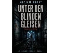 Unter den blinden Gleisen: Ein okkulter Thriller (Die Schwarzprotokolle)