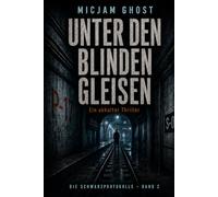 Unter den blinden Gleisen: Ein okkulter Thriller (Die Schwarzprotokolle)