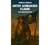 Unter schwarzer Flagge - Piratengeschichten