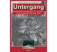 Untergang: Kampf und Vernichtung der 277. Division in der Normandie und in der Eifel