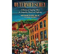 Untermenschen: A History of Targeting Others for Inequality, Hatred and Suffering