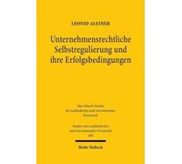 Unternehmensrechtliche Selbstregulierung und ihre Erfolgsbedingungen : Eine rechtsokonomische, -soziologische und -vergleichende Untersuchung unter Berucksichtigung ubernahme- und insiderrechtlicher R