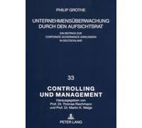 Unternehmensueberwachung Durch Den Aufsichtsrat: Ein Beitrag Zur Corporate Governance-Diskussion in Deutschland: 33 (Controlling Und Management / Controlling and Management)