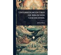 Unterredungen Ã1/4ber die biblischen Geschichten.