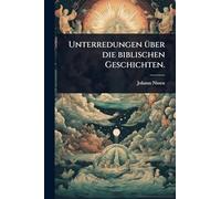Unterredungen Ã1/4ber die biblischen Geschichten.