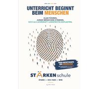 Unterricht beginnt beim Menschen - Stärkenschule by Peter Weisel: Klar führen. Junge Menschen stärken. Sich als Lehrkraft langfristig entlasten.