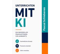 Unterrichten mit KI: Ein universeller Praxisleitfaden für Lehrkräfte