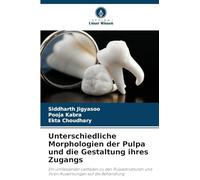 Unterschiedliche Morphologien der Pulpa und die Gestaltung ihres Zugangs: Ein umfassender Leitfaden zu den Pulpastrukturen und ihren Auswirkungen auf die Behandlung