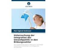 Untersuchung der Integration der Umweltpolitik in den Bildungssektor: Eine vergleichende Studie zur Bildung für nachhaltige Entwicklung in schottischen und norwegischen Grundschulen