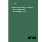 Untersuchungen über den letzten Gewissheitsgrund des Offenbarungsglaubens
