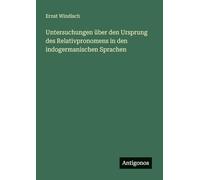 Untersuchungen über den Ursprung des Relativpronomens in den indogermanischen Sprachen