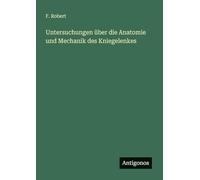 Untersuchungen über die Anatomie und Mechanik des Kniegelenkes
