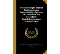 Untersuchungen über die Beziehungen der Erkenntnislehre Spinozas zur Scholastik mit besonderer Berücksichtigung der Schule Okkams