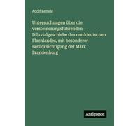 Untersuchungen über die versteinerungsführenden Diluvialgeschiebe des norddeutschen Flachlandes, mit besonderer Berücksichtigung der Mark Brandenburg